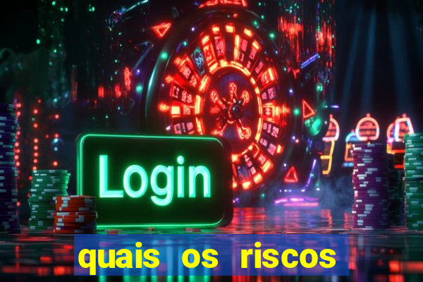 quais os riscos dos jogos de aposta